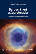 Dai buchi neri all'adroterapia: Un viaggio nella Fisica Moderna