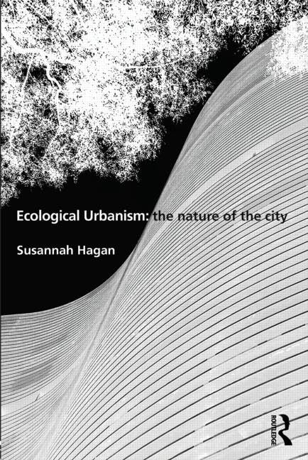 Ecological Urbanism: The Nature of the City by Susannah Hagan Review