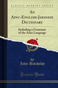 An Ainu-English-Japanese Dictionary - Classic Reprint