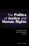 The Politics of Justice and Human Rights: Southeast Asia Insights