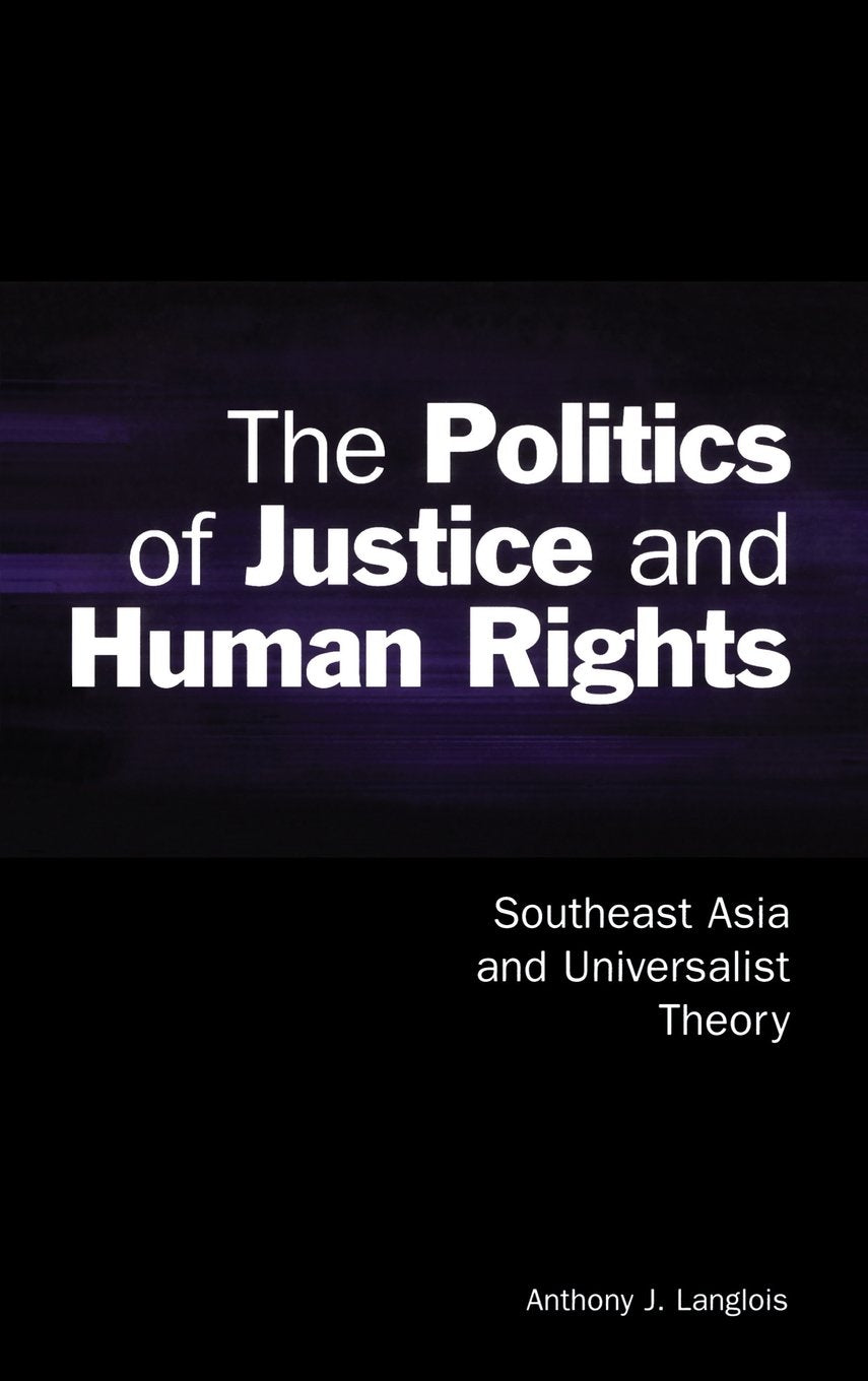 The Politics of Justice and Human Rights: Southeast Asia Insights