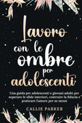 Lavoro con le ombre per adolescenti: guida pratica e diario