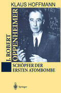 J. Robert Oppenheimer: Schopfer der ersten Atombombe - Detaillierte