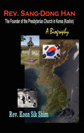 REV. Sang-Dong Han Biography: Founder of Presbyterian Church in Korea