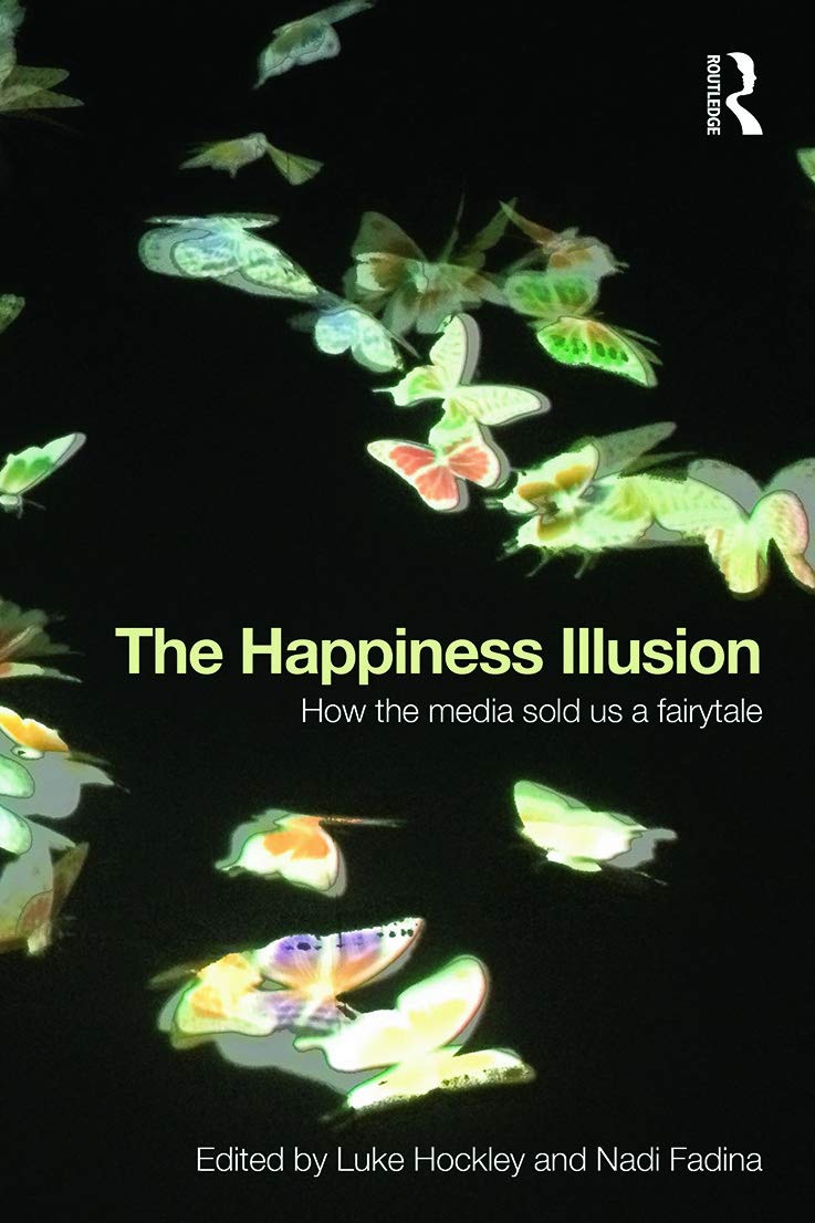 The Happiness Illusion: How Media Sold Us a Fairytale Review