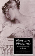Romantic Identities: Varieties of Subjectivity, 17741830 Review