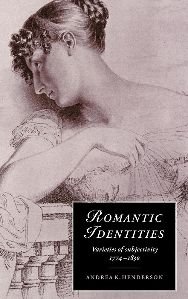 Romantic Identities: Varieties of Subjectivity, 17741830 Review