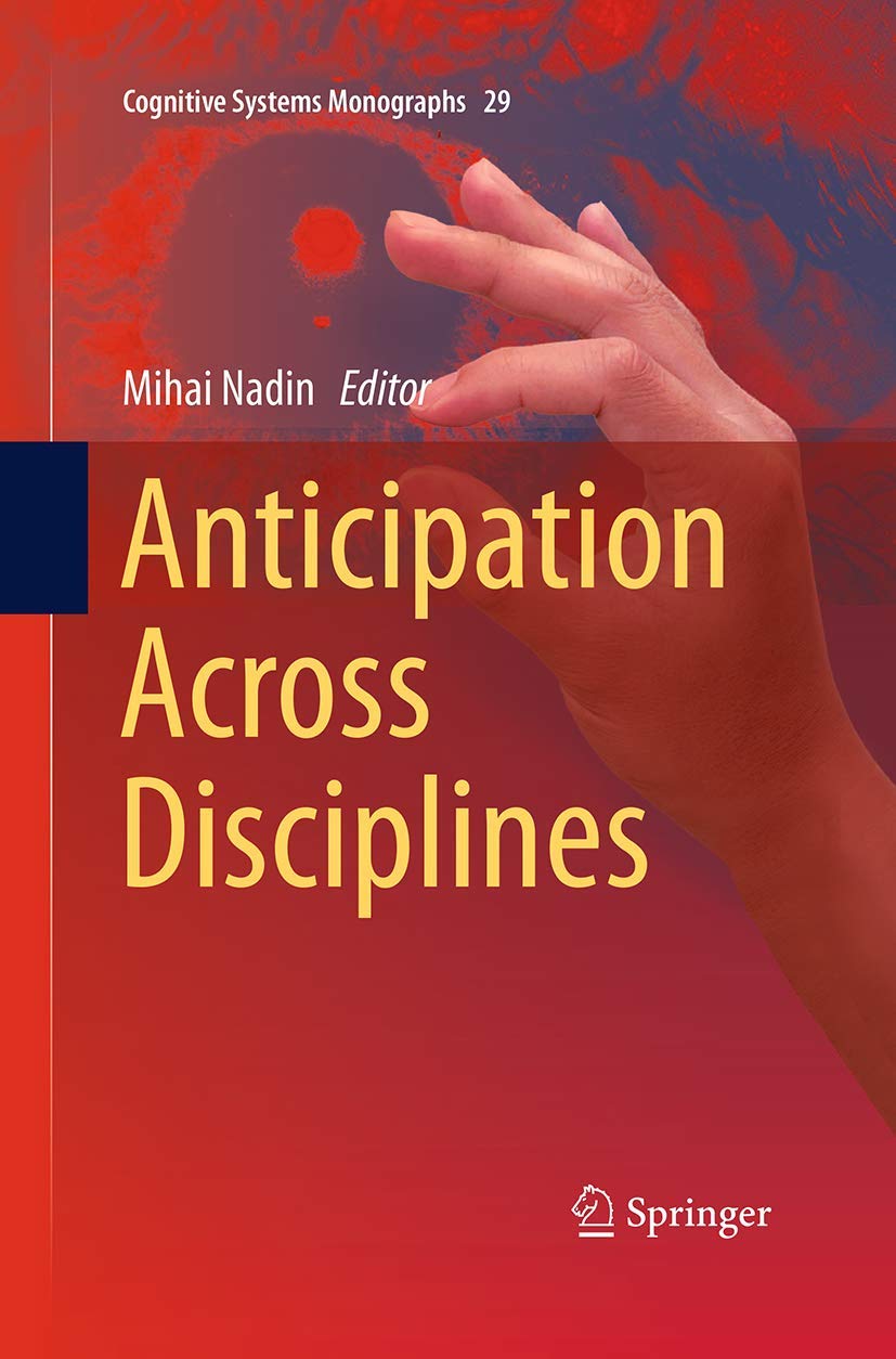 Anticipation Across Disciplines: Cognitive Systems Monographs 29