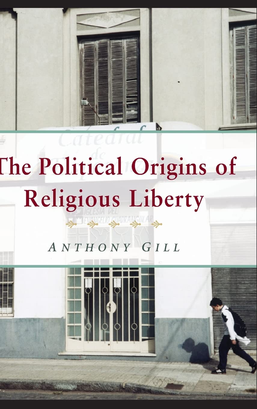 The Political Origins of Religious Liberty by Anthony Gill Review