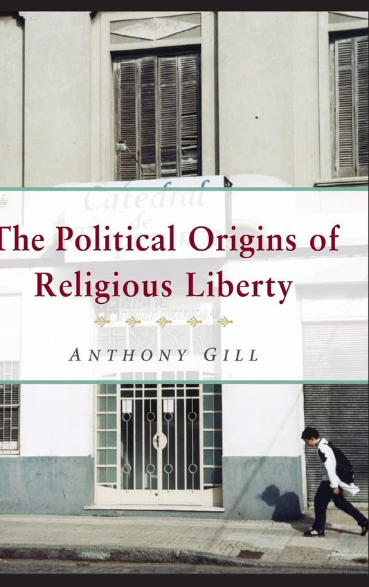 The Political Origins of Religious Liberty by Anthony Gill Review