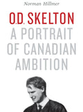 O.D. Skelton: A Portrait of Canadian Ambition - Historical Biography