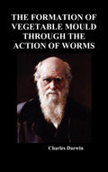 The Formation of Vegetable Mould Through the Action of Worms Review