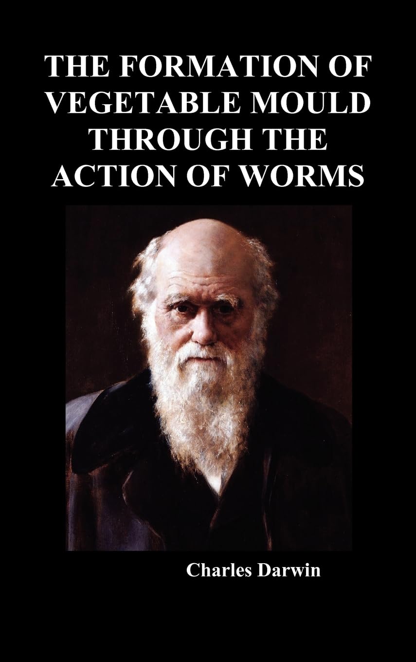 The Formation of Vegetable Mould Through the Action of Worms Review