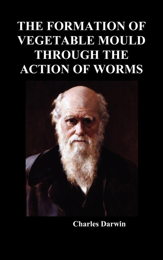 The Formation of Vegetable Mould Through the Action of Worms Review
