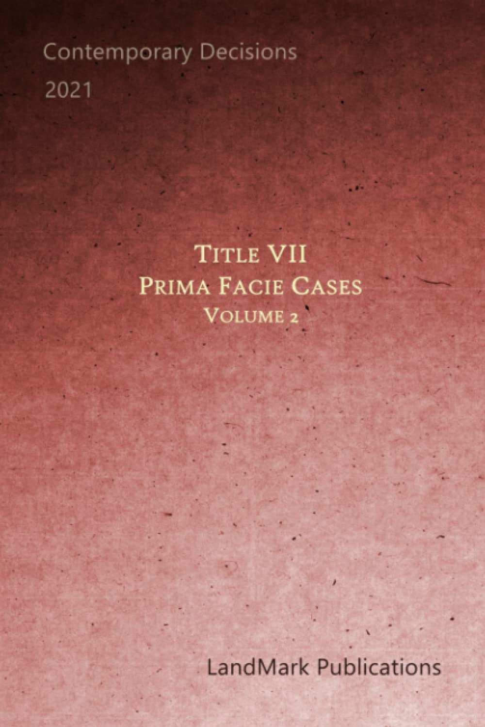 Title VII Prima Facie Cases: Volume 2 - Comprehensive Legal Guide