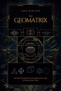 The Geomatrix: Sacred Geometry and the Architecture of Space and Time