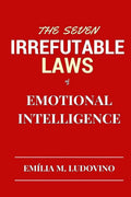 The Seven Irrefutable Laws of Emotional Intelligence - Practical Guide