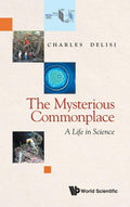 Mysterious Commonplace, The: A Life In Science - Memoir