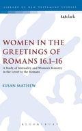 Women in the Greetings of Romans 16.1-16: A Study of Mutuality