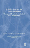 Schema Therapy for Eating Disorders - Clinical Guide and Practical