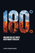 180 Degrees: Unlearn The Lies You've Been Taught To Believe