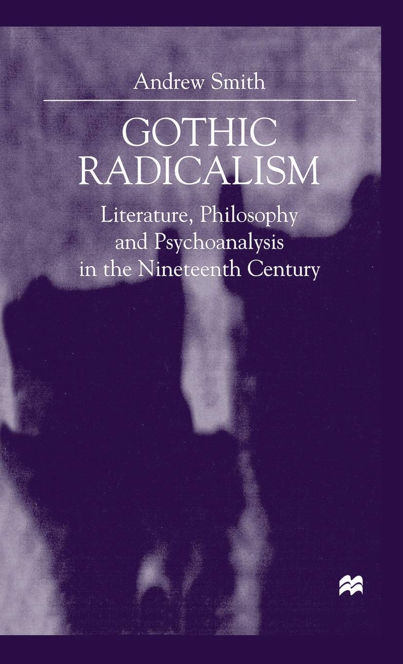 Gothic Radicalism: Literature, Philosophy and Psychoanalysis Explored
