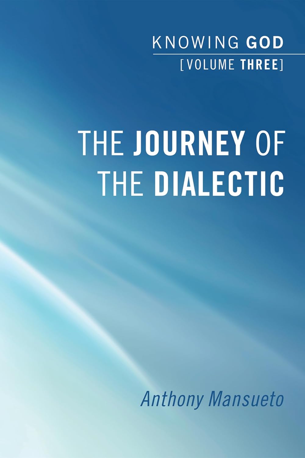The Journey of the Dialectic: Knowing God, Volume 3 Review