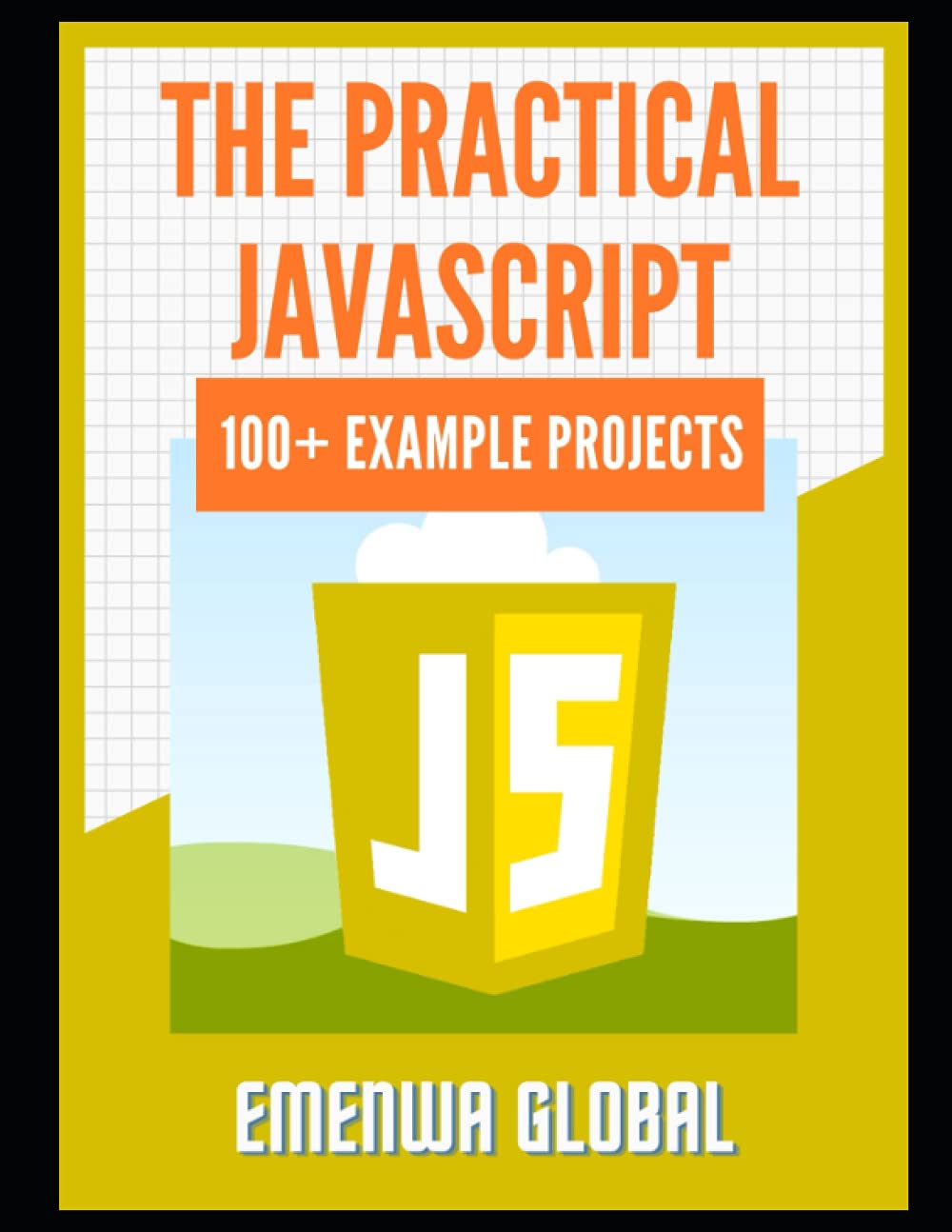 Practical JavaScript: 100+ Programming Practices and Projects