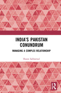 Indias Pakistan Conundrum - Insider Analysis of a Fraught Relationship