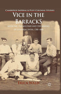 Vice in the Barracks: Medicine and the Military in Colonial India