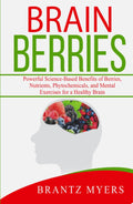 Brain Berries: Science-Based Benefits of Berries and Brain Health