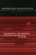 Historicizing Online Politics: Telegraphy, the Internet, and Political
