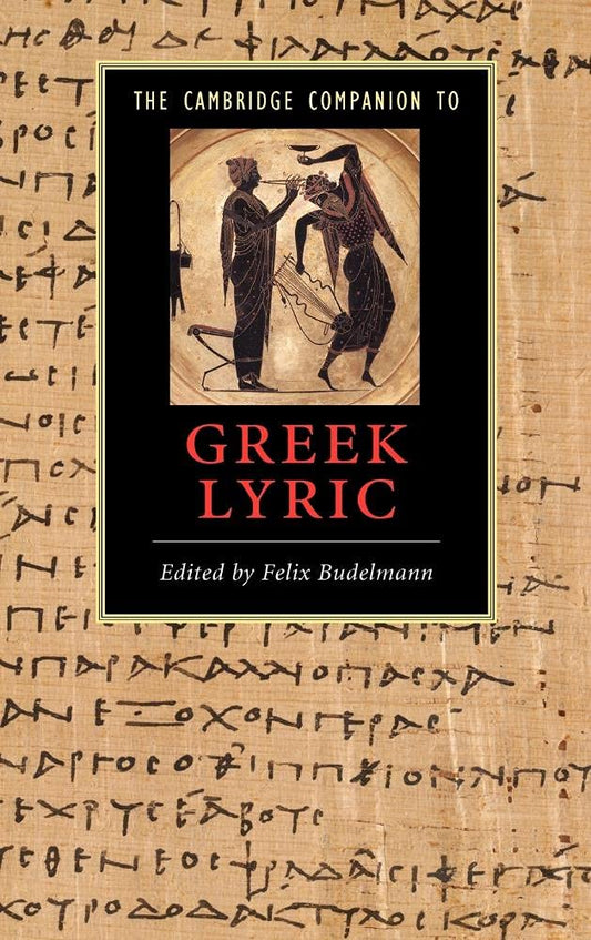 The Cambridge Companion to Greek Lyric: A Comprehensive Guide