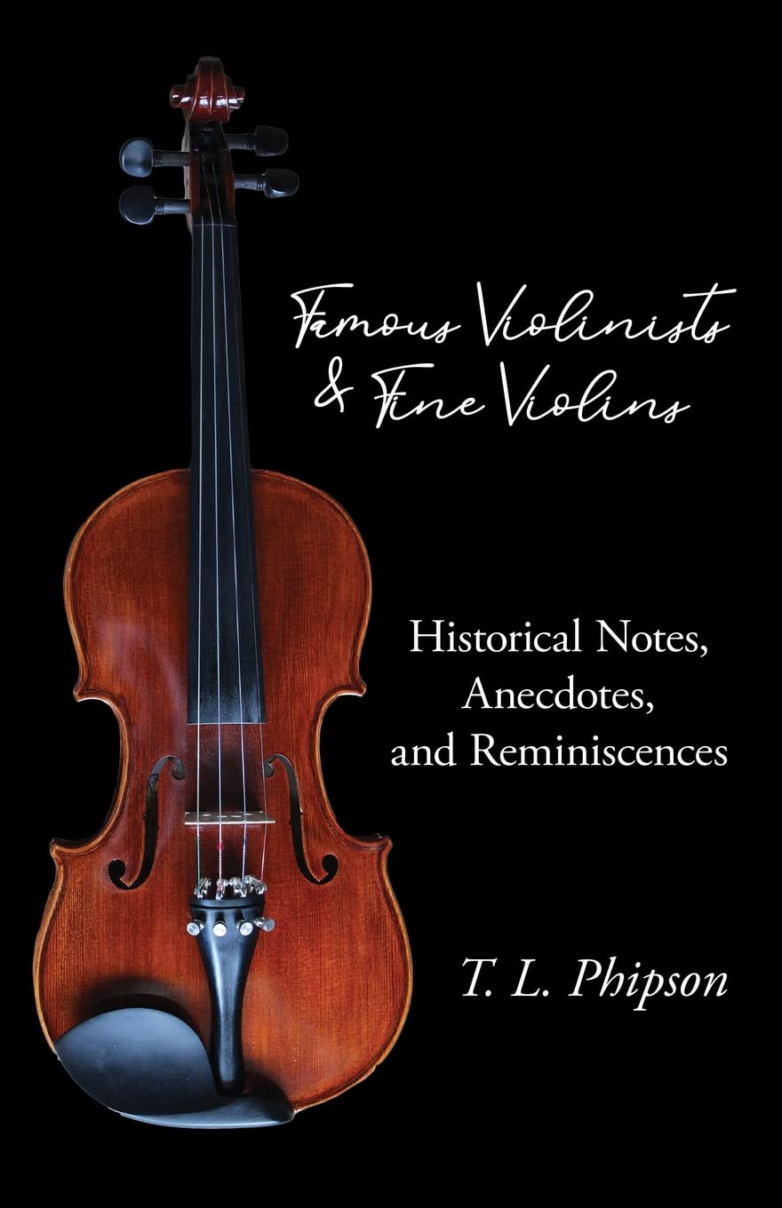 Famous Violinists and Fine Violins by T. L. Phipson