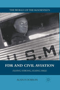 FDR and Civil Aviation: Flying Strong, Flying Free - A Historical