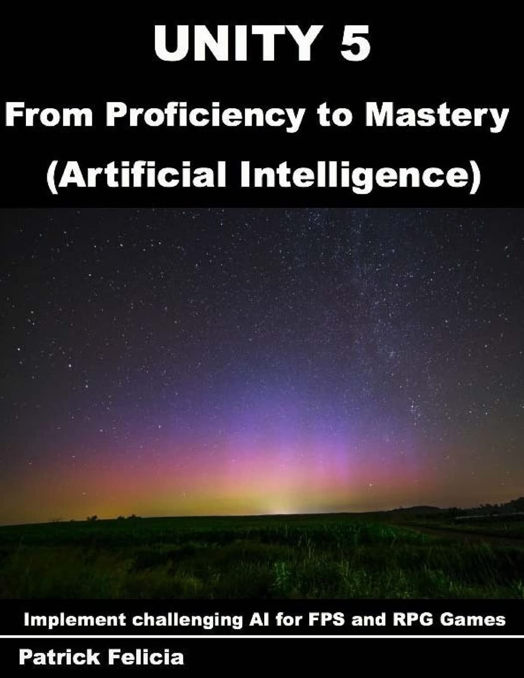 Unity 5 from Proficiency to Mastery: AI for FPS and RPG Games