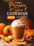 The Pumpkin Spice Cookbook by Manny Sullivan - 20 Recipes