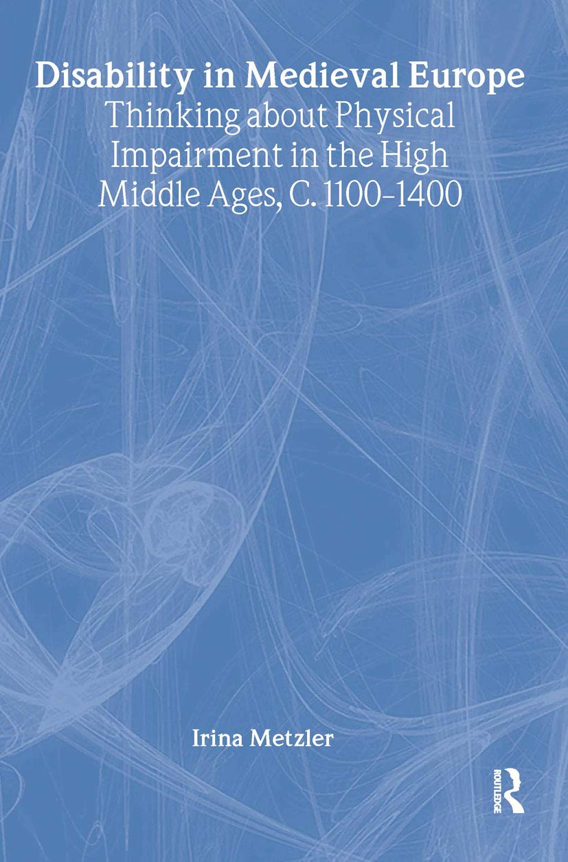 Disability in Medieval Europe: Understanding Physical Impairment