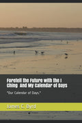 Foretell the Future with the I Ching and My Calendar of Days