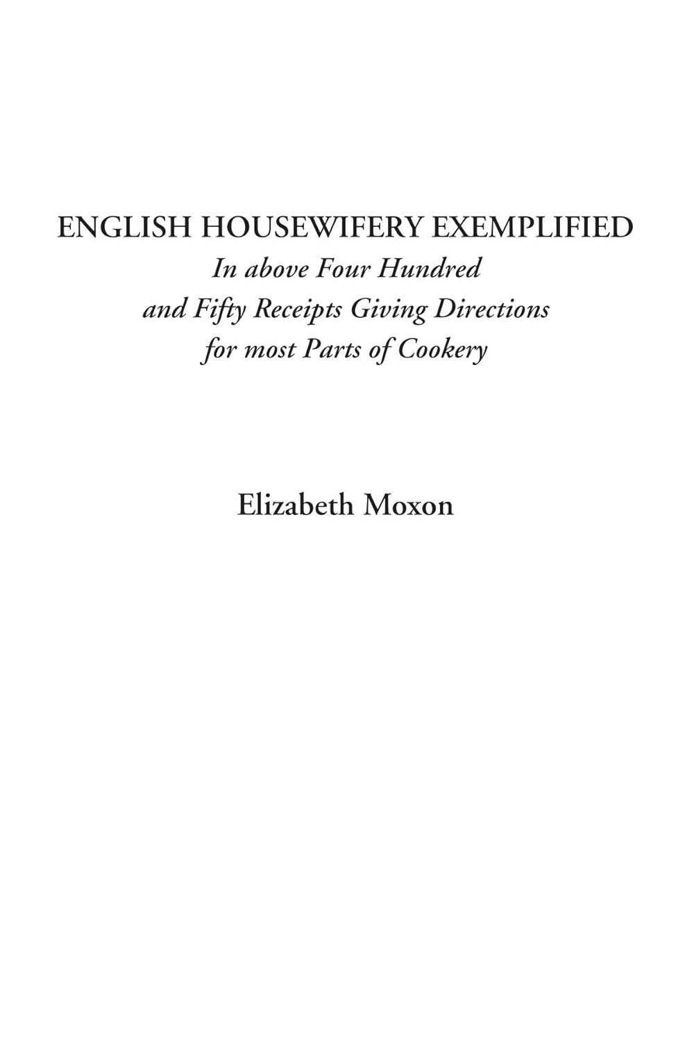 English Housewifery Exemplified: A Comprehensive Cooking Guide