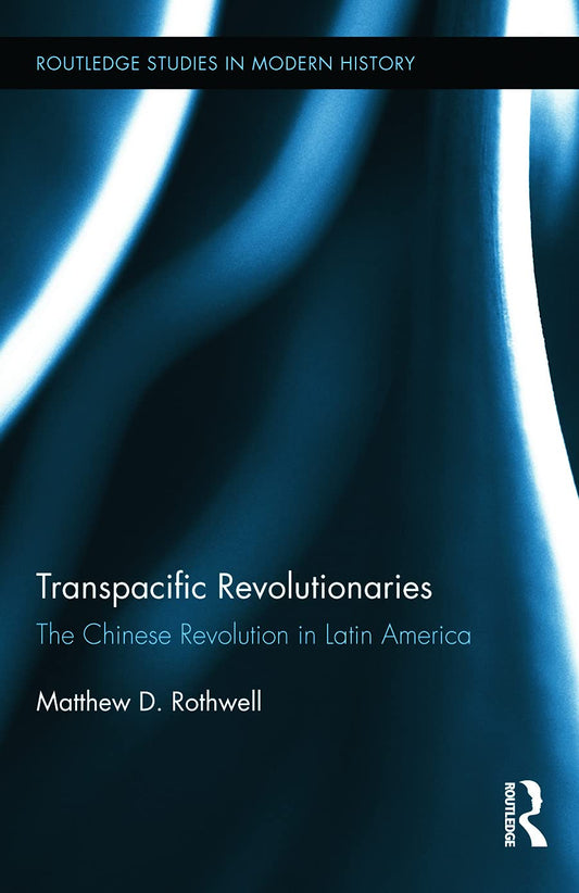Transpacific Revolutionaries: The Chinese Revolution in Latin America
