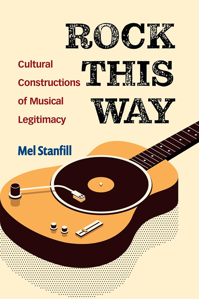 Rock This Way: Cultural Constructions of Musical Legitimacy Review