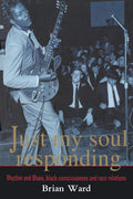 Just My Soul Responding: Rhythm And Blues, Black Consciousness