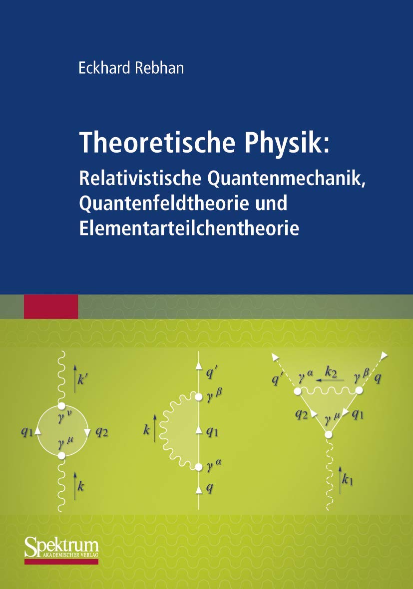 Theoretische Physik: Relativistische Quantenmechanik und mehr