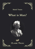What is Man? (Classic Pages) - Essays on Humanity and Society
