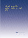 Robert E. Lee and the Southern Confederacy, 1807-1870 - Scholarly