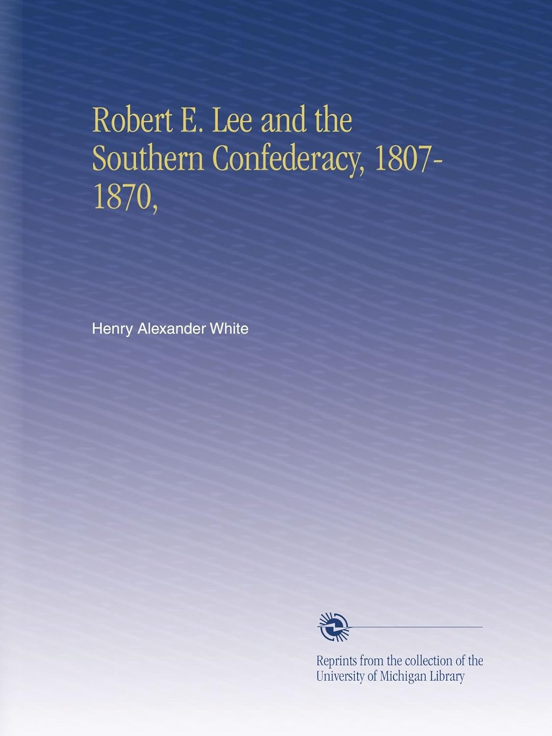 Robert E. Lee and the Southern Confederacy: A Comprehensive Study