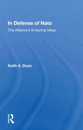 In Defense Of NATO: The Alliance's Enduring Value by Keith A. Dunn
