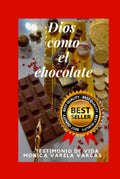 Dios: como el chocolate - Un viaje a traves de la espiritualidad