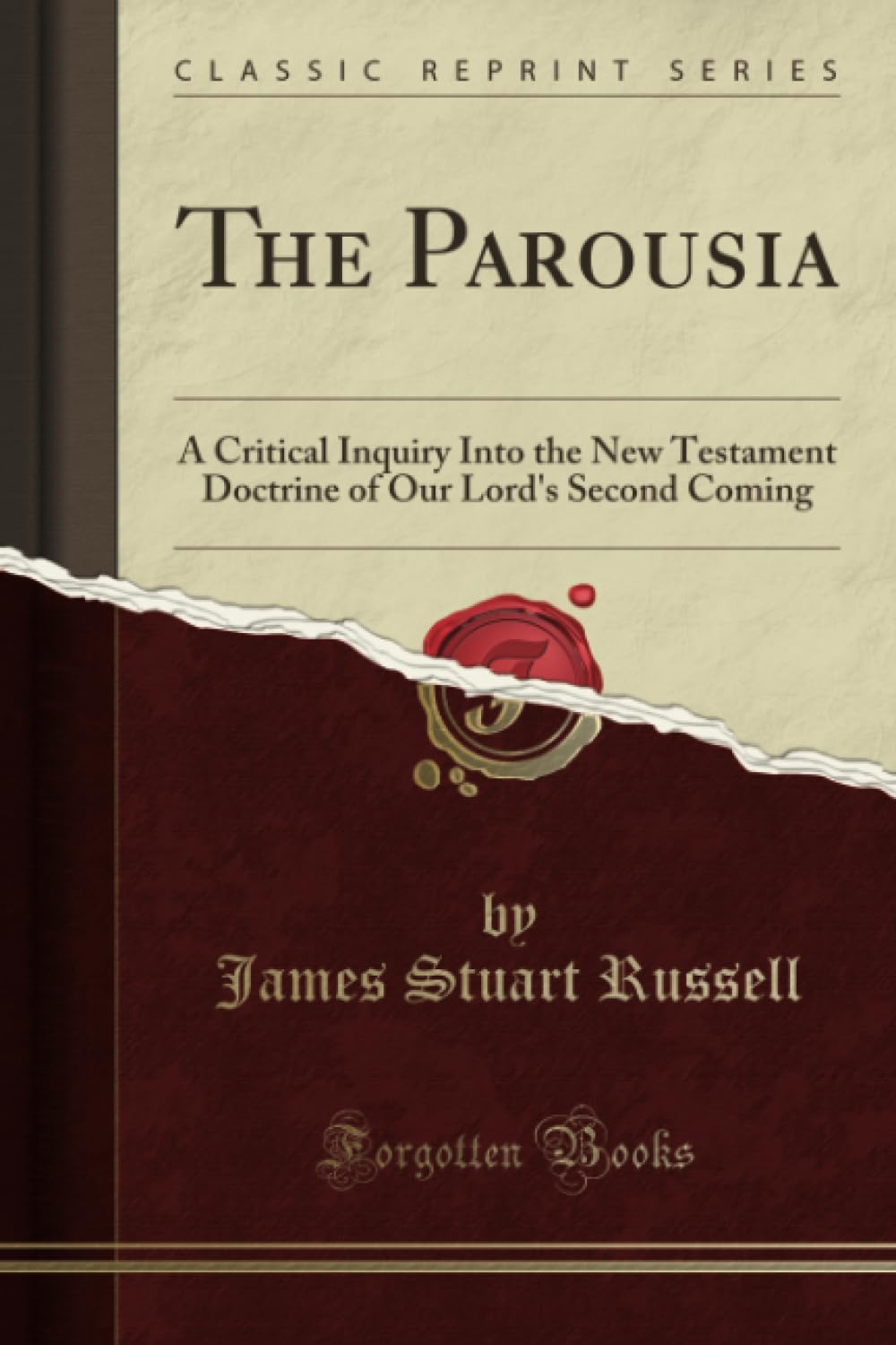 The Parousia Classic Reprint Critical Inquiry Into Second Coming